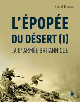 L'EPOPEE DU DESERT I-LA 8E ARMEE BRITANNIQUE