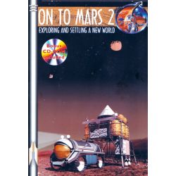 ON TO MARS 2 EXPLORING AND SETTLING A NEW WORLD