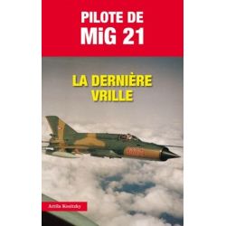 PILOTE DE MIG 21 - LA DERNIERE VRILLE