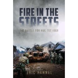 FIRE IN THE STREETS - BATTLE FOR HUE, TET 1968
