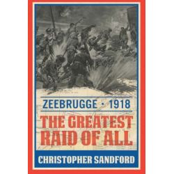 ZEEBRUGE - 1918 : THE GREATEST RAID OF ALL