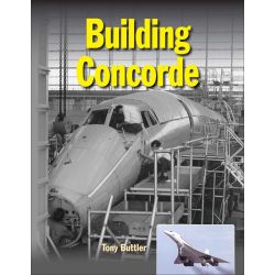 BUILDING CONCORDE - FROM DRAWING BOARD TO MACH 2