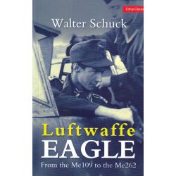 LUFTWAFFE EAGLE FROM THE ME109 TO THE ME262