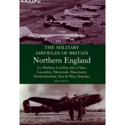 MILITARY AIRFIELDS OF BRITAIN     NORTHERN ENGLAND