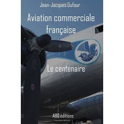 AVIATION COMMERCIALE FRANCAISE - LE CENTENAIRE
