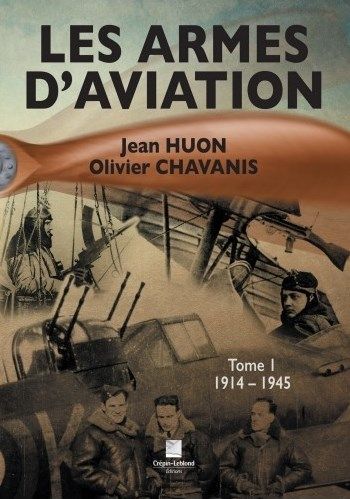 LES ARMES D'AVIATION - TOME I - 1914-1945