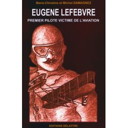 EUGENE LEFEBVRE   1ER PILOTE VICTIME DE L AVIATION