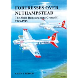 FORTRESSES OVER NUTHAMPSTEAD 398TH BG 1943-1945