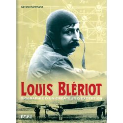 LOUIS BLERIOT - BIO. D'UN CREATEUR D'EXCEPTION