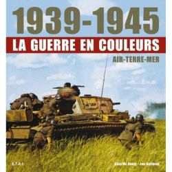 1939-1945, LA GUERRE EN COULEURS AIR-TERRE-MER