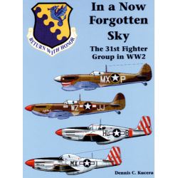 IN A FORGOTTEN SKY: THE 31ST FIGHTER GROUP IN WWII