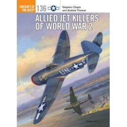 ALLIED JET KILLERS OF WWII             ACES 136