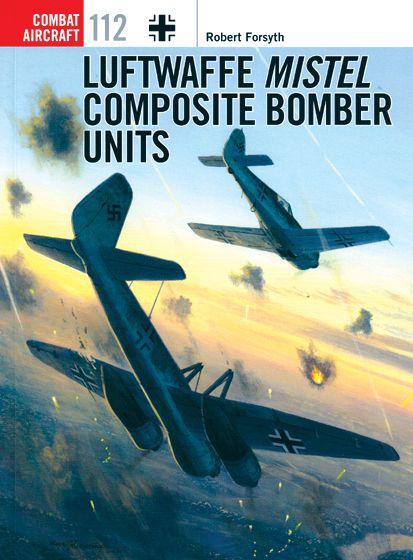 LUFTWAFFE MISTEL COMPOSITE BOMBER UNITS    COM 112