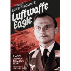 LUFTWAFFE EAGLE - A WWII GERMAN AIRMAN'S STORY