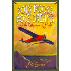 BOYS BOOKS,BOY'S DREAMS AND THE MYSTIQUE OF FLIGHT
