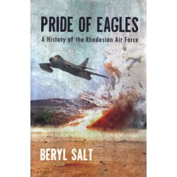 PRIDE OF EAGLE - HISTORY OF THE RHODESIAN AIR FORC