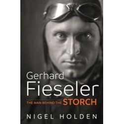 GERHARD FIESELER - THE MAN BEHIND THE STORCH