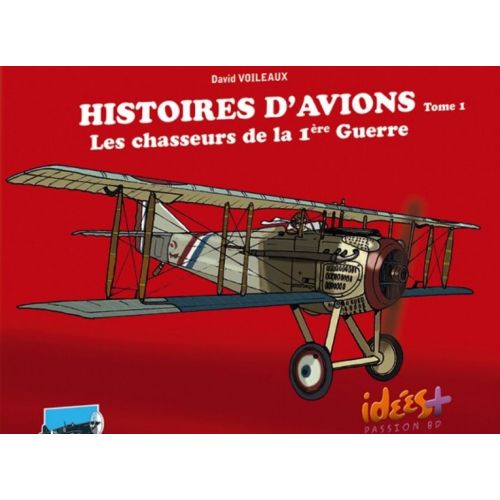 HISTOIRES D'AVIONS T.1 - LES CHASSEURS DE LA WWI
