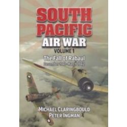 SOUTH PACIFIC AIR WAR - VOL 1 - THE FALL OF RABAUL