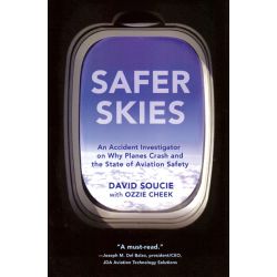 SAFER SKIES - AN ACCIDENT INVESTIGATOR ON WHY ...