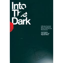 INTO THE DARK - A BOMBER COMMAND STORY OF COMBAT