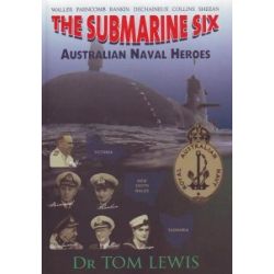 THE SUBMARINE SIX - AUSTRALIAN NAVAL HEROES