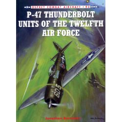 P-47 THUNDERBOLT UNITS OF THE TWELFTH AIR FORCE
