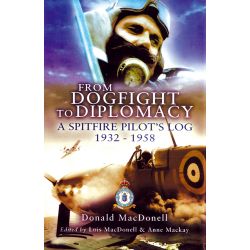 FROM DOGFIGHT TO DIPLOMACY  A SPITFIRE PILOT'S LOG