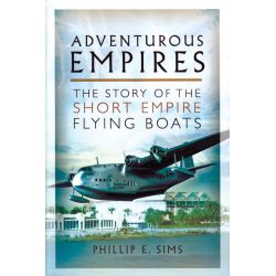 ADVENTUROUS EMPIRES : STORY OF SHORT EMPIRE FLYING