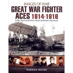 GREAT WAR FIGHTER ACES 1914-1916     IMAGES OF WAR