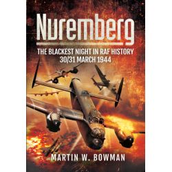 NUREMBERG : THE BLACKEST NIGHT IN RAF HISTORY