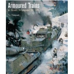 ARMOURED TRAIN - AN ILLUSTRATED ENCYCL. 1825-2016