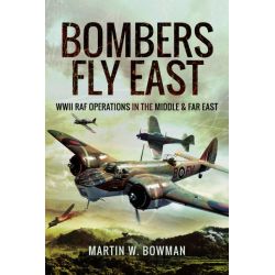 BOMBERS FLY EAST - WWII RAF OPS IN THE MIDDLE & ..
