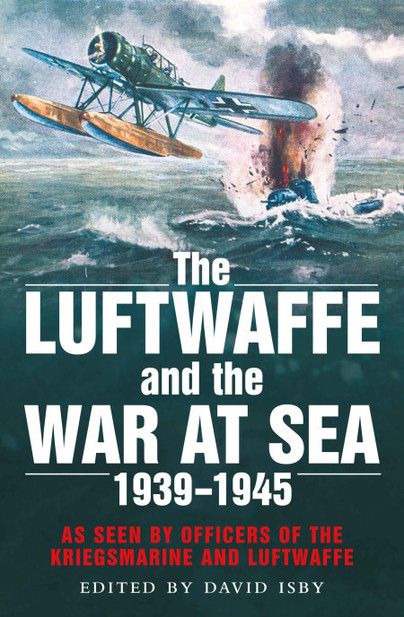 THE LUFTWAFFE AND THE WAR AT SEA 39-45