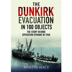 THE DUNKIRK EVACUATION IN 100 OBJECTS