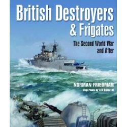 BRITISH DESTROYERS & FRIGATES - THE 2ND WW & AFTER