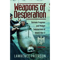 WEAPONS OF DESPERATION - GERMAN FROGMEN AND MIDGET