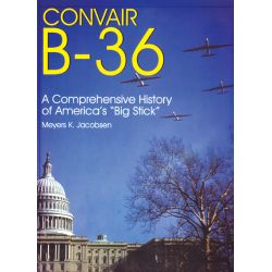 CONVAIR B-36 : HISTORY OF AMERICA'S BIG STICK