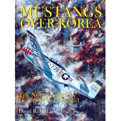 MUSTANGS OVER KOREA : THE F-51 AT WAR 1950-1953