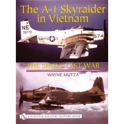 A-1 SKYRAIDER IN VIETNAM - SPAD'S LAST WAR