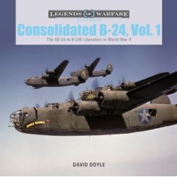 CONSOLIDATED B-24 - VOL I : THE XB-24 TO B-24E...