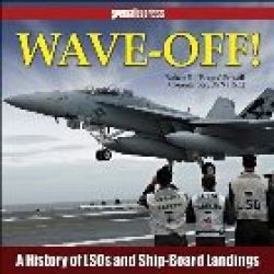 WAVE-OFF - HISTORY OF LSOS AND SHIP-BOARD LANDING