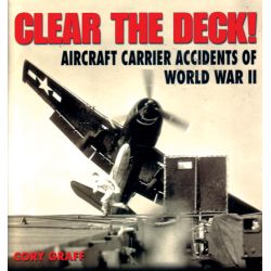 CLEAR THE DECK NAVAL AVIATION ACCIDENTS OF WWII