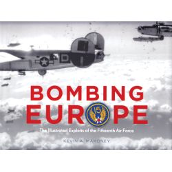BOMBING EUROPE - ILL. EXPLOITS OF 15TH AF