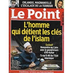 LE POINT n°2284 16/06/2016  L'homme qui détient les clés de l'Islam/ Orlando & Magnanville, escalade de la terreur/ Houellebecq en son palais/ Chirac, homme du monde