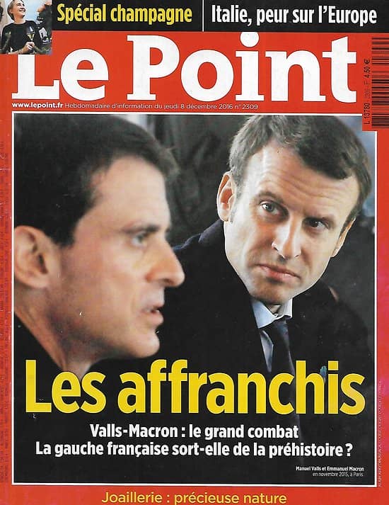 LE POINT n°2309 08/12/2016  Valls & Macron, les affranchis/ Italie/ OPEP/ Pléiade/ Champagne/ Joaillerie