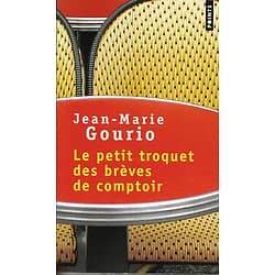 "Le petit troquet des brèves de comptoir" Jean-Marie Gourio