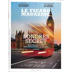 LE FIGARO MAGAZINE n°22937 11/05/2018  Londres secret/ Vétérinaires de guerre/ Spécial horlogerie