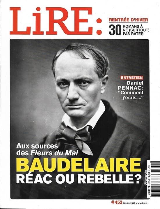LIRE n°452 février 2017  Dossier Baudelaire/ La poésie aujourd'hui/ Daniel Pennac/ Jean-Marie Rouart/ Dickner/ Analyse de notre société