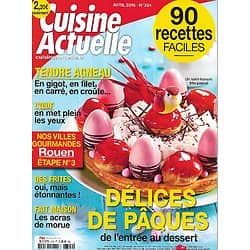 CUISINE ACTUELLE n°304 avril 2016  Délices de Pâques/ 90 recettes faciles/ Tendre agneau/ Rouen